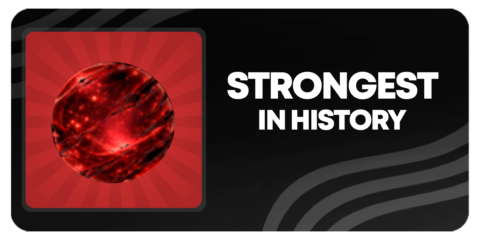 STRONGEST IN HISTORY