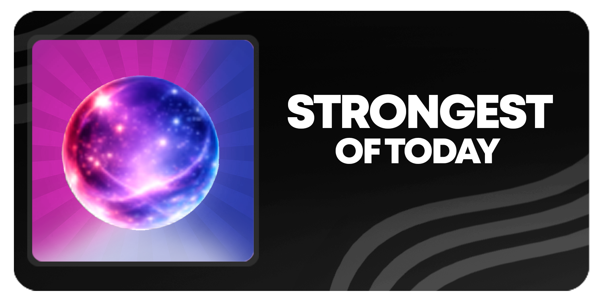 STRONGEST OF TODAY